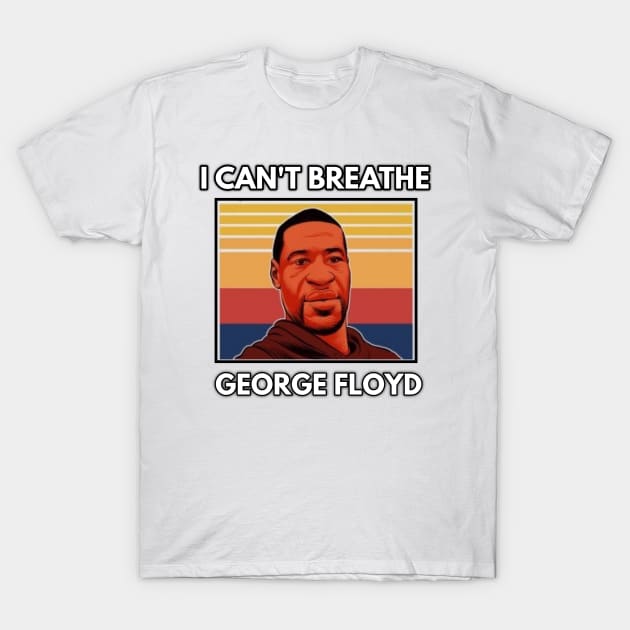 George Floyd I Can't Breathe. T-Shirt by MN-STORE